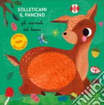 Gli animali del bosco. Solleticami il pancino. Ediz. a colori libro di Brezzi Sara