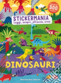 Dinosauri. Stickermania. Leggi, scopri, attacca, crea. Ediz. a colori libro di Ruiz Johnson Mariana