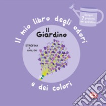 Il giardino. Il mio libro degli odori e dei colori. Ediz. a colori libro di Mr Iwi