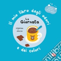 La giornata. Il mio libro degli odori e dei colori. Ediz. a colori libro di Mr Iwi