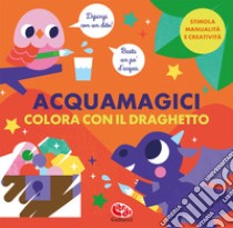 Colora con il draghetto. Acquamagici. Ediz. a colori libro di Faria Kimberley