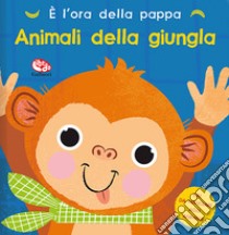 È l'ora della pappa. Animali della giungla. Ediz. a colori libro di Madden Carly