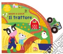 Il trattore. Muovi e gioca. Ediz. a colori libro di Waring Zoe