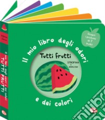 Tutti frutti. Il mio libro degli odori e dei colori. Ediz. a colori libro di Mr Iwi