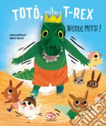 Totò, il piccolo t-rex. Niente morsi! Ediz. a colori libro di Battault Paule; Paruit Marie