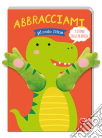 Abbracciami piccolo Dino libro di Louwers Tanja