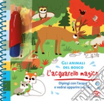 Gli animali del bosco. L'acquarello magico. Ediz. a colori. Ediz. a spirale. Con gadget libro di Dupont Monsieur