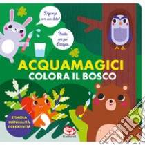 Colora il bosco. Acquamagici. Ediz. illustrata libro di Garrido Amador Laura