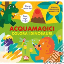 Colora i dinosauri. Acquamagici. Ediz. a colori libro di Garrido Amador Laura