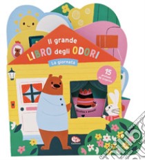 La giornata. Il grande libro degli odori. Ediz. a colori libro di Hurley