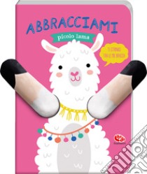 Abbracciami piccolo lama. Ediz. a colori libro di de Beer Esther