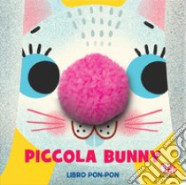 Piccola Bunny. Libri pon pon. Ediz. a colori libro di Van Spronsen Elisa