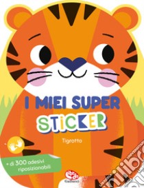 Tigrotto. I miei super sticker. Ediz. a colori libro di Faria Kimberley