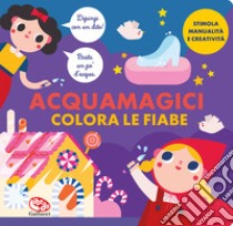 Colora le fiabe. Acquamagici libro di Garrido Amador Laura