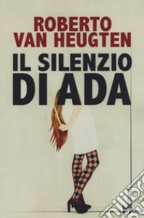 Il silenzio di Ada libro di Van Heugten Roberto