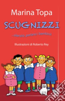 Scugnizzi... silenzio, parlano i bambini! libro di Topa Marina