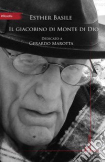 Il giacobino di Monte di Dio. Dedicato a Gerardo Marotta libro di Basile Esther