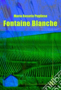 Fontaine blanche libro di Pugliese Maria Rosaria