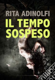 Il tempo sospeso libro di Adinolfi Rita