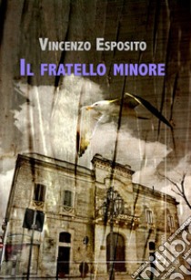 Il fratello minore libro di Esposito Vincenzo