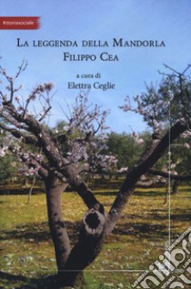 La leggenda della mandorla Filippo Cea libro di Ceglie E. (cur.)