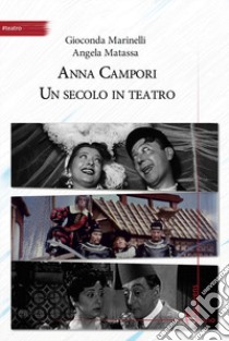 Anna Campori. Un secolo in teatro libro di Marinelli G. (cur.); Matassa A. (cur.)