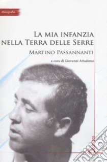 La mia infanzia nella Terra delle Serre libro di Passannanti Martino; Attademo G. (cur.)