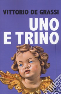 Uno e trino libro di De Grassi Vittorio