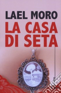 La casa di seta libro di Moro Lael