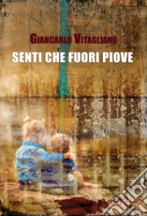 Senti che fuori piove libro di Vitagliano Giancarlo