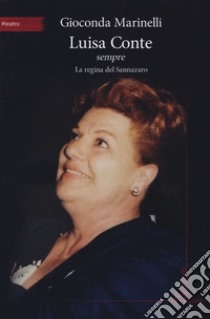 Luisa Conte sempre. La regina del Sannazaro libro di Marinelli Gioconda