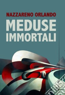 Meduse immortali libro di Orlando Nazzareno