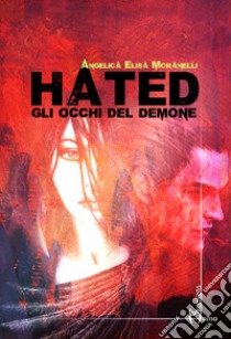 Hated. Gli occhi del demone libro di Moranelli Angelica Elisa