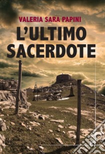 L'ultimo sacerdote libro di Papini Valeria Sara