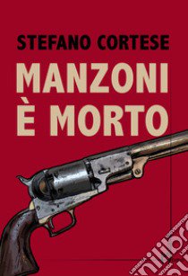 Manzoni è morto libro di Cortese Stefano