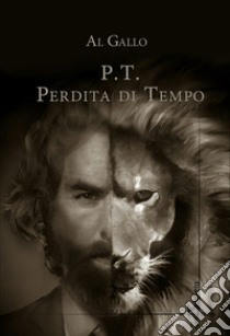 P.t. Perdita di tempo libro di Gallo Al