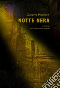 Notte nera. Il ritorno del commissario Lombardo libro di Petrarca Giuseppe