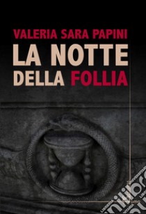 La notte della follia libro di Papini Valeria Sara