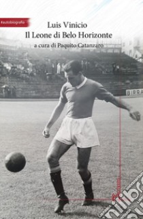 Il leone di Belo Horizonte libro di Vinicio Luis; Catanzaro P. (cur.)