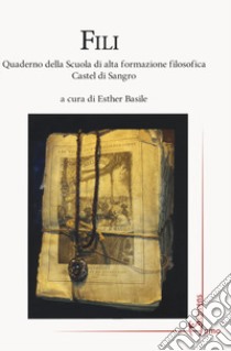Fili. Quaderno della Scuola di alta formazione filosofica Castel di Sangro libro di Basile E. (cur.)