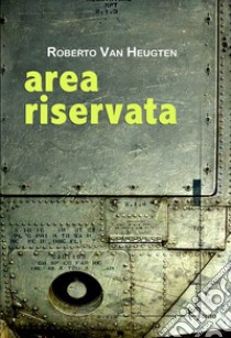 Area riservata libro di Van Heugten Roberto