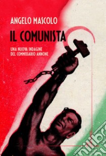 Il comunista. Una nuova indagine del commissario Annone libro di Mascolo Angelo