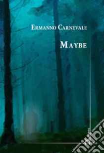 Maybe libro di Carnevale Ermanno