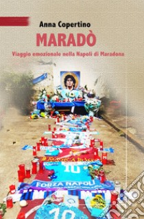 Marado. Viaggio emozionale nella Napoli di Maradona libro di Copertino Anna