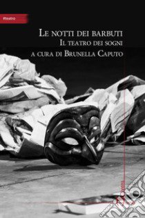 Le notti dei barbuti. Il teatro dei sogni libro di Caputo B. (cur.)