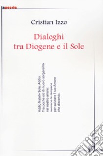 Dialoghi tra diogene e il sole libro di Izzo Cristian