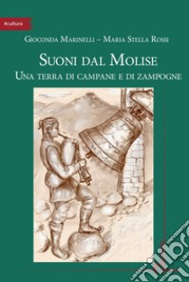 Suoni dal Molise. Una terra di campane e di zampogne libro di Marinelli Gioconda; Rossi Maria Stella