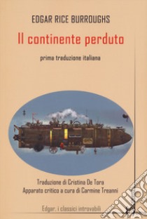 Il continente perduto libro di Burroughs Edgar Rice; Treanni C. (cur.)