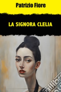 La signora Clelia libro di Fiore Patrizio