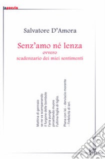 Senz'amo né lenza, ovvero scadenzario dei miei sentimenti libro di D'Amora Salvatore